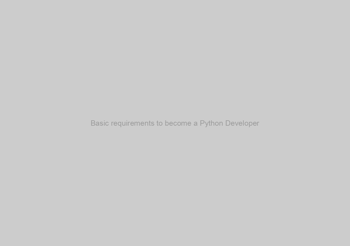 Basic requirements to become a Python Developer